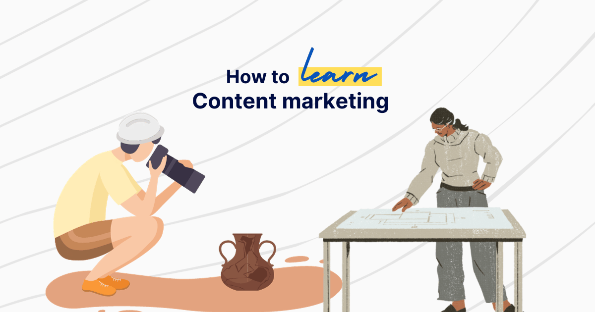 How to learn content marketing: the Archeologist vs the Architect